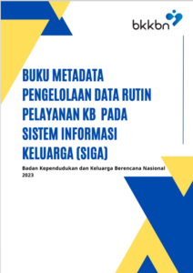 Buku Metadata Pengelolaan Data Rutin Pelayanan KB pada Sistem Informasi Keluarga (SIGA) BKKBN 2023