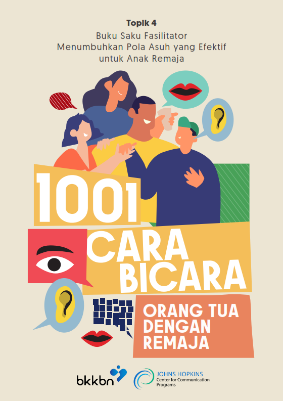 Topik 4 Buku Saku Fasilitator Menumbuhkan Pola Asuh yang Efektif untuk Anak Remaja : 1001 Cara Bicara Orang Tua dengan Remaja