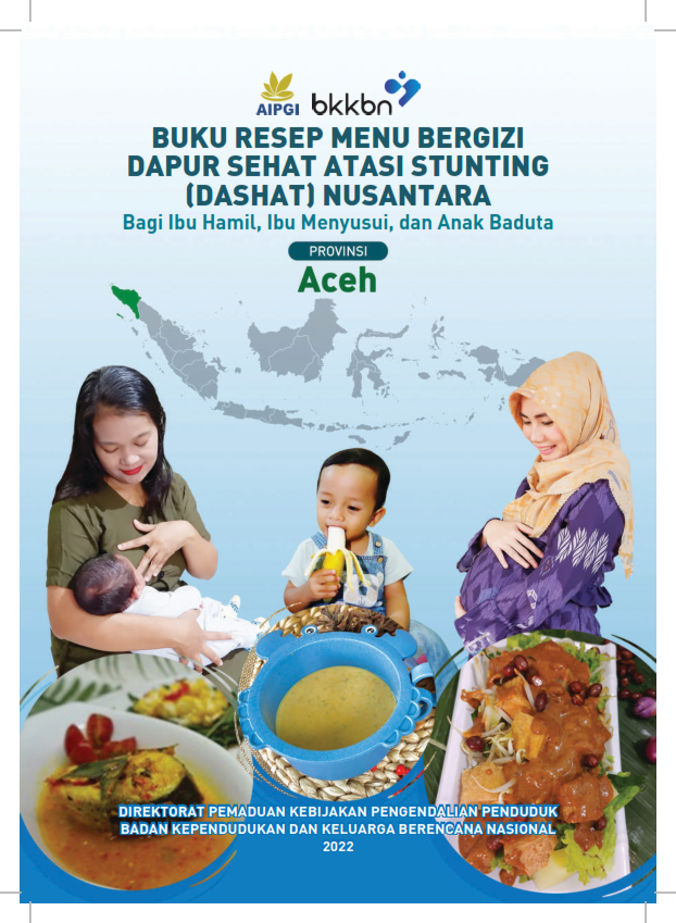 Buku Resep Menu Bergizi Dapur Sehat Atasi Stunting (DAHSHAT) Nusantara Bagi Ibu Hamil, Ibu Menyusui, dan Anak Baduta Provinsi Aceh