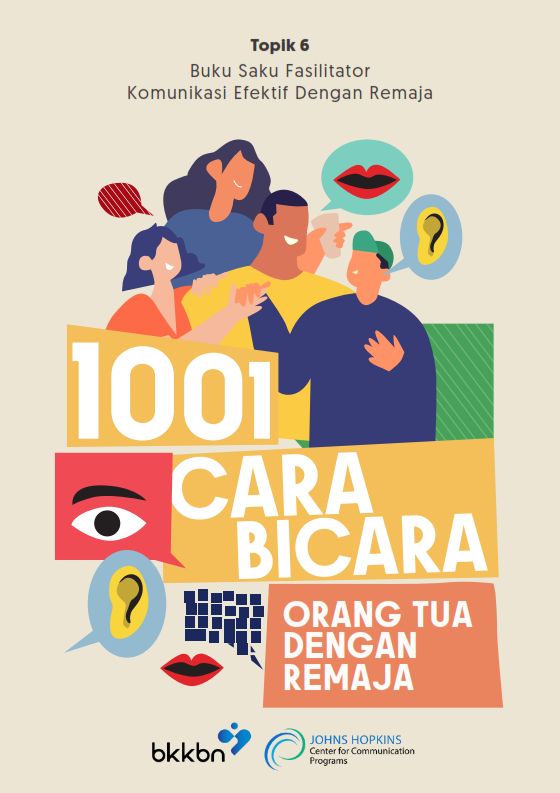 Topik 6 Buku Saku Fasilitator Komunikasi Efektif dengan Remaja : 1001 Cara Bicara Orang Tua dengan Remaja