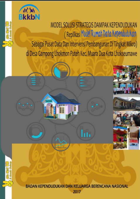Model Solusi Strategi Dampak Kependudukan (Replikasi Model Rumah Data Kependudukan Sebagai Pusat Data dan Intervensi Pembangunan DI Tingkat Mikro) di Desa Gampong Lhokmon Puteh Kec. Muara Dua Kota Lhokseumawe