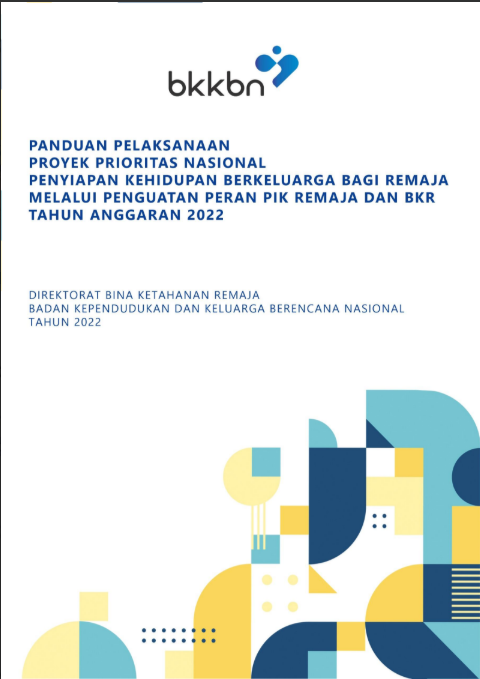 Panduan Pelaksanaan Proyek Prioritas Nasional Penyiapan Kehidupan Berkeluarga Bagi Remaja Melalui Penguatan Peran PIK Remaja dan BKR Tahun Anggaran 2022