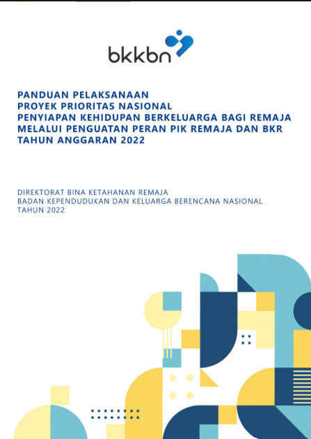 Panduan Pelaksanaan Proyek Prioritas Nasional Prenyiapan Kehidupan Berkeluarga Bagi Remaja Melalui Penguatan Peran PIK Remaja dan BKR Tahun Anggaran 2022
